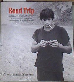 Road trip - photography of the American West Photographies XIX - XXI siecles du Los Angeles Museum o | 177880 | Musee des Beaux Arts de Bordeaux, VVAA
