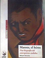 Maroto, el héroe : una biografía del anarquismo andaluz | 179822 | Amorós Peidro, Miguel (1949- )