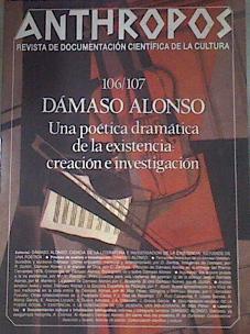 Anthropos 106 107 Dámaso Alonso Una poética dramática de la existencia: creación e investigación | 176155 | VVAA