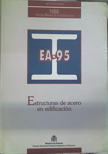 Norma Básica de la Edificación EA-95: estructura de acero en la edificación | 130237 | España. Dirección General para la Vivienda, el Urbanismo y la Arquitectura