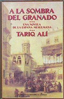 A la sombra del granado: una novela de la España musulmana | 121310 | Alí, Tariq