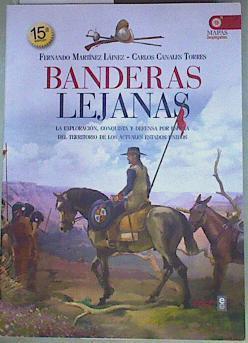Banderas lejanas : la exploración, conquista y defensa por España del territorio de los actuales Est | 155970 | Martínez Laínez, Fernando (1941- )/Canales Torres, Carlos (1963- )