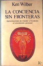La conciencia sin fronteras: aproximaciones de oriente y occidente al crecimiento personal | 110046 | Wilber, Ken