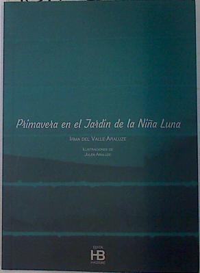 Primavera en el jardín de la niña luna | 131775 | Del Valle Araluze, Irma/Araluze (ilustraciones), Julen