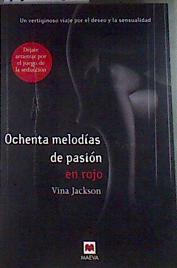 Ochenta melodías de pasión en rojo : un vertiginoso viaje por el deseo y la sensualidad | 177491 | Jackson, Vina