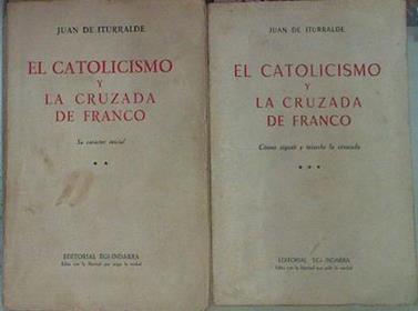 El Catolicismo Y La Cruzada De Franco T II Su Caracter Inicial T III Cómo siguió y triunfo la cruzad | 44839 | Juan De Iturralde