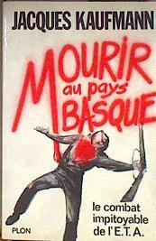 Mourir au Pays basque: Le combat impitoyable de l'ETA : Euskadi ta askatasuna | 183884 | Kaufmann Jacques