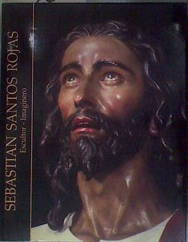 Sebastian santos Rojas: escultor-imaginero | 181056 | Sebastián Santos Calero, SANTOS ROJAS, SEBASTIAN