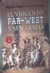 El violento Far-West y sus armas | 173955 | Navarro Crego, Miguel Ángel