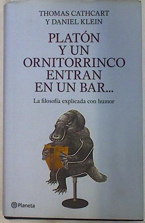 Platón y un ornitorrinco entran en un bar... | 129906 | Cathcart, Thomas/Klein, Daniel