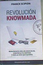 Revolución Knowmada : Reinvéntate Con Un Gran Blog, Controla Tu Destino Y Vive La Vida Que Quieras | 166332 | Franck Scipion