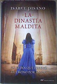 La dinastía maldita : la reina que perdió el trono por amor | 171524 | Pisano, Isabel (1944- )