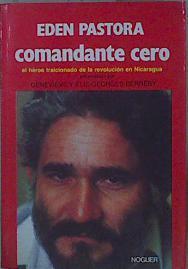 Eden Pastora Comandante Cero El héroe traicionado de la revolución en Nicaragua | 152779 | Berreby, Genevieve/Berreby, Elie Georges/Eden Pastora, Entrevistado por
