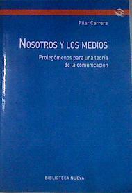 Nosotros y los medios  prolegómenos para una teoría de la comunicación | 176432 | Carrera Álvarez, Pilar