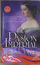 Pasión imperial la vida secreta de la emperatriz Eugenia de Montijo, la española que sedujo a Napo | 169024 | Eyre, Pilar (1951-)
