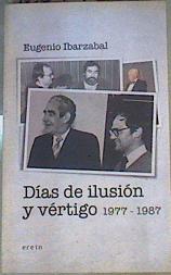 Días de ilusión y vértigo, 1977-1987 | 166957 | Ibarzabal Aranberri, Eugenio