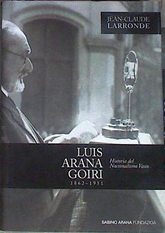 Luis Arana Goiri 1862-1951 Historia del Nacionalismo Vasco | 171301 | Larronde, Jean-Claude