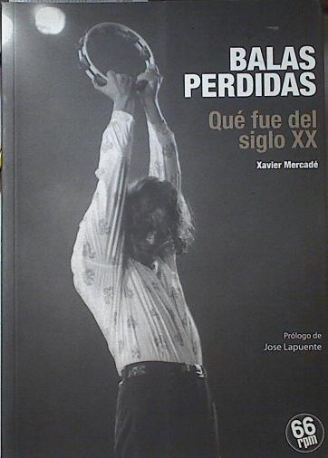 Balas Perdidas Qué fue del siglo XX | 121504 | Xavier Mercade
