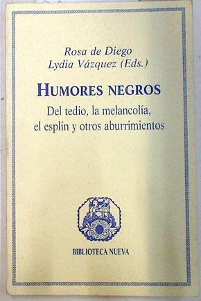 Humores negros: del tedio, la melancolía, el esplín y otros aburrimientos | 74778 | Diego, Rosa de/Vázquez, Lydia