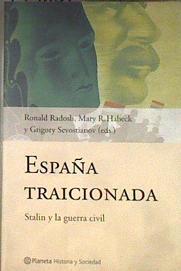 España traicionada Stalin y la guerra civil. | 179051 | RADOSH, Ronald/HABECK, Mary R/SEVOSTIANOV, Gregory (eds.)