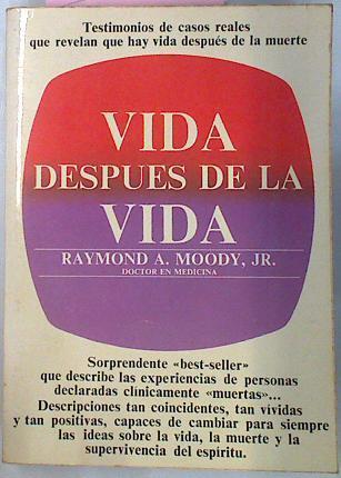 Vida Despues De La Vida. Testimonios de casos reales que revelan que hay vida despues de la muerte | 22091 | Raimond A Moody
