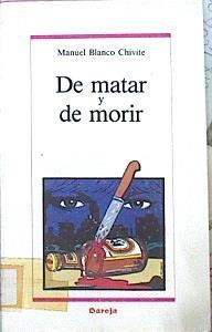 De Matar Y De Morir | 49809 | Blanco Chivite Manuel