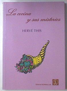 La cocina y sus misterios: explicación científica de las 55 mejores recetas de la cocina francesa | 119761 | This, Hervé