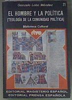 El Hombre y la política Teología de la comunidad política | 173356 | Lobo Méndez, Gonzalo