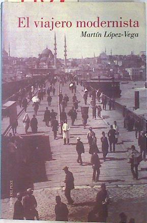 El viajero modernista | 74092 | López-Vega González, Martín