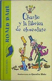 Charlie y la fábrica de chocolate | 147167 | Dahl, Roald/Quentin Blake ( Ilustrador)
