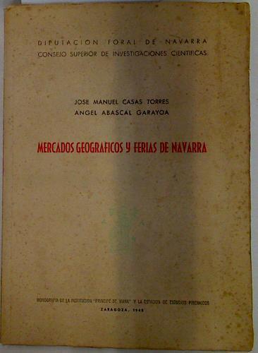 Mercados geográficos y ferias de Navarra . | 129266 | Casas Torres, José Manuel/Abascal Garayoa, Angel
