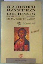 El auténtico rostro de Jesús: guía para una lectura comunitaria del Evangelio de Marcos | 163400 | La Casa de la Biblia