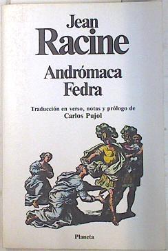 Andrómaca. Fedra | 73603 | Racine, Jean/Carlos Pujol, Traducción en Verso, notas y prólogo de