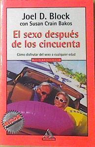 El sexo después de los cincuenta, cómo disfrutar del sexo a cualquier edad | 120338 | Bakos, Susan Crain/Block, Joel D.