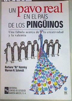 Un pavo real en el país de los pingüinos: una fábula acerca de la creatividad y la valentía | 157845 | Hateley, Barbara BJ/Schmidt, Warren H.