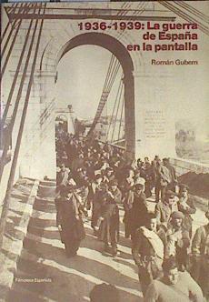 1936-1939, la guerra de España en la pantalla: de la propaganda a la historia | 178468 | Gubern Garriga-Nogués, Román