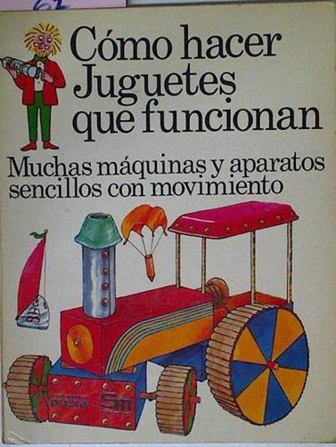 Cómo Hacer Juguetes Que Funcionan Muchas Máquinas Y Aparatos Sencillos Con Movimiento | 65591 | Amery Heather
