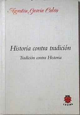 Historia contra tradición. Tradición contra Historia | 127812 | García Calvo, Agustín