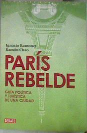 París rebelde : guía política y turística de una ciudad | 182347 | Ramonet Míguez, Ignacio (1943- )/Chao, Ramón (1935- )