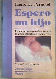 Espero Un Hijo La Mejor Guía Para Las Futuras Mamás Expertas E Inexpertas | 172336 | Laurence Pernoud