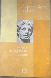 Alejandro Magno y el arte (Aproximación a la personalidad de Alejandro Magno y a su influencia en el | 177785 | Ollaguer-Feliú, Fernando de