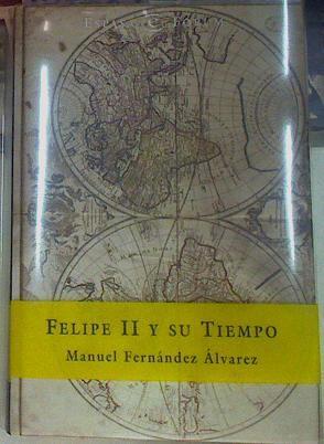 Felipe II y su tiempo | 107689 | Fernández Álvarez, Manuel