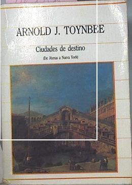 Ciudades De Destino (De Atenas A Nueva York) | 57389 | Toynbee Arnold J