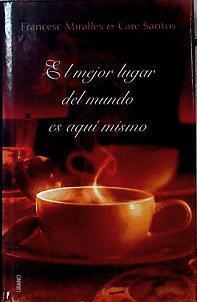 El mejor lugar del mundo es aquí mismo | 143469 | Miralles Contijoch, Francesc (1968- )/Santos, Care (1970- )