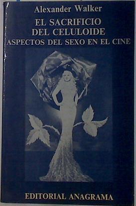 El sacrificio del celuloide: aspectos del sexo en el cine | 131505 | Walker, Alexander
