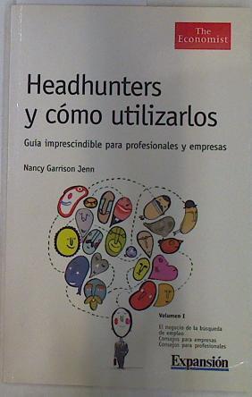 Headhunters y cómo utilizarlos. Guía imprescindible para profesionales y empresa volumen I | 130172 | Garrison Jenn, Nancy