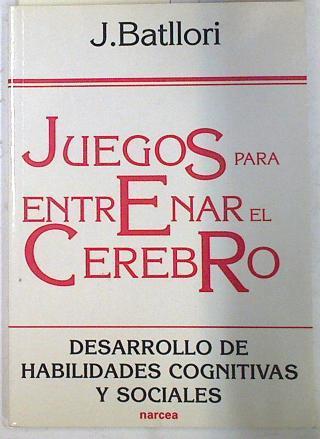 Juegos para entrenar el cerebro, desarrollo de habilidades cognitivas y sociales | 133366 | Batllori Aguilá, Jorge