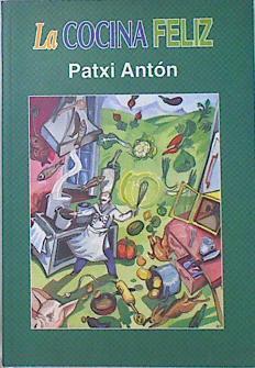 La cocina feliz | 136873 | Antón, Patxi