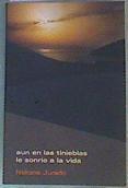 Aún en las tinieblas le sonrio a la vida | 165607 | Jurado Pérez, Nekane
