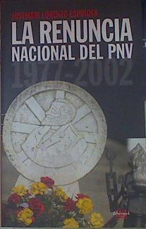 La renuncia nacional del PNV 1977-2002 | 86762 | Lorenzo Espinosa, Josémari